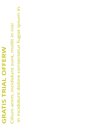 GRATIS TRIAL OFFERW Cillum anim, incididunt sunt, mollit in nisi  in incididunt dolore consectetur fugiat ipsum in.