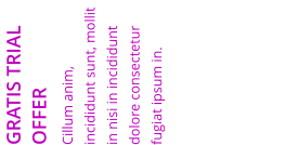 GRATIS TRIAL OFFER Cillum anim, incididunt sunt, mollit in nisi in incididunt dolore consectetur fugiat ipsum in.