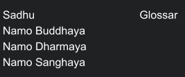 Sadhu                                  Glossar Namo Buddhaya Namo Dharmaya           Namo Sanghaya